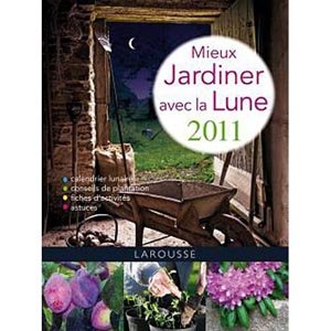 Mieux jardiner avec la lune 2011 - Larousse