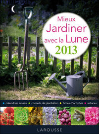 Mieux jardiner avec la lune 2013